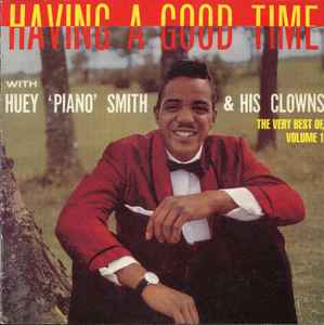 Huey "Piano" Smith & His Clowns - Having A Good Time : The Very Best Of, Volume 1