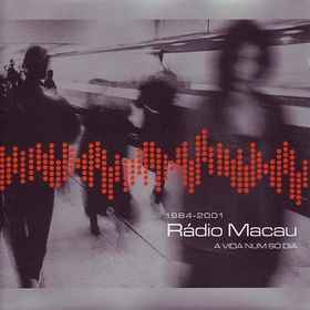 Rádio Macau - A Vida Num Só Dia 1984-2001