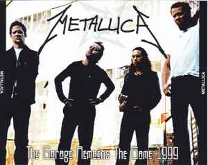 Metallica – The Garage Remains The Same 1999 (2012, CDr) - Discogs