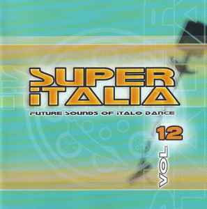 Super Italia - Future Sounds Of Italo Dance Vol. 12 - Various