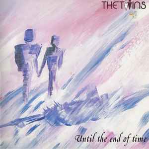 The Twins - Until The End Of Time