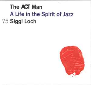 Various - The ACT Man (A Life In The Spirit Of Jazz) 75 Siggi Loch album cover