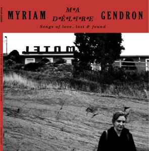 Myriam Gendron - Ma Délire - Songs Of Love, Lost & Found