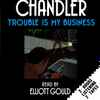 Raymond Chandler Read By Elliott Gould - Trouble Is My Business