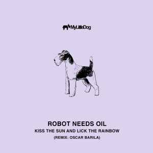 Robot Needs Oil - Kiss The Sun & Lick The Rainbow album cover