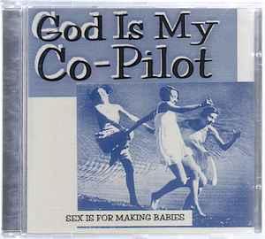 God Is My Co-Pilot - Sex Is For Making Babies