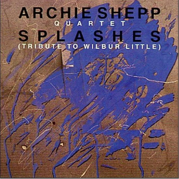 Archie Shepp Quartet - Splashes (Tribute To Wilbur Little