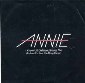 Annie - I Know UR Girlfriend Hates Me (Richard X - Feel The Moog Remix) album cover