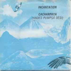 Incantation - Cacharpaya (Andes Pumpsá Dèsi) | Releases | Discogs