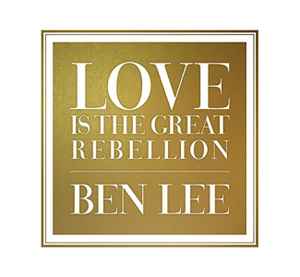 Ben Lee - Love Is The Great Rebellion album cover