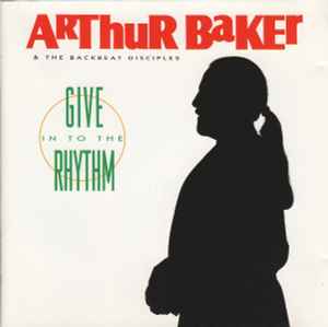 Arthur Baker And The Backbeat Disciples - Give In To The Rhythm album cover