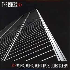 Work, Work, Work (Pub, Club, Sleep) - The Rakes