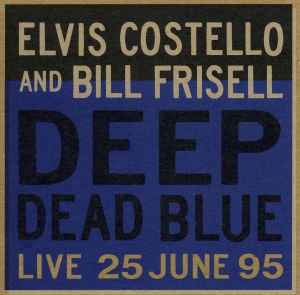 Deep Dead Blue (Live 25 June 95) - Elvis Costello And Bill Frisell