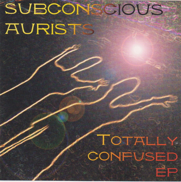 Subconscious Aurists – Totally Confused EP