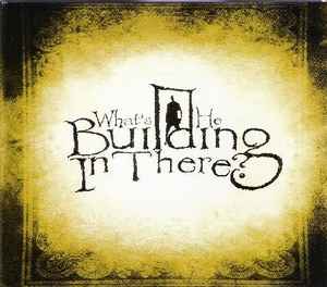 What's He Building In There? - What's He Building In There? album cover