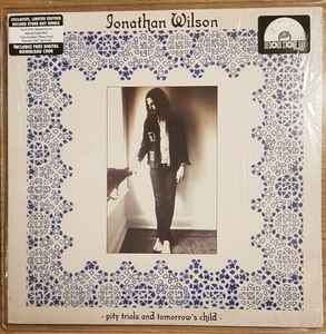 Jonathan Wilson - Pity Trials And Tomorrow's Child