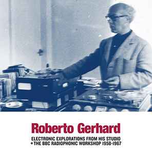 Roberto Gerhard - Electronic Explorations From His Studio + BBC Radiophonic Workshop 1958-1967 album cover