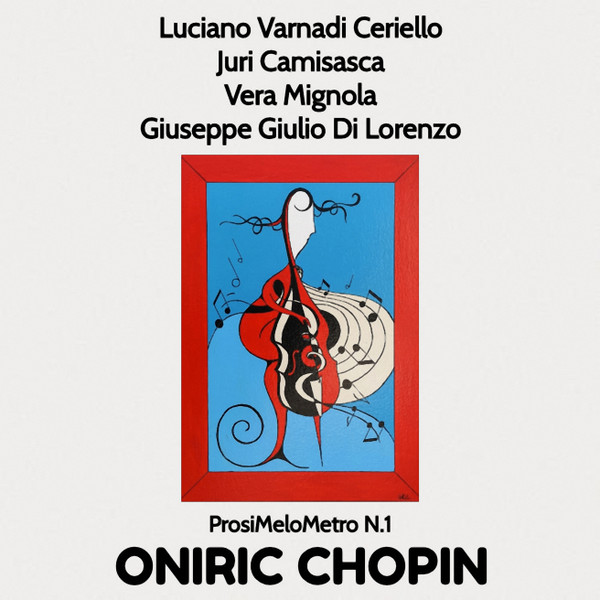 descargar álbum Luciano Vanardi Ceriello, Juri Camisasca, Vera Mignola, Giuseppe Giulio Di Lorenzo - Oniric Chopin ProsiMeloMetro N1