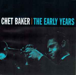 Chet Baker – The Early Years (2005, CD) - Discogs