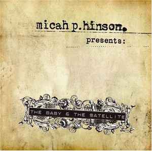 Micah P. Hinson - Presents: The Baby & The Satellite