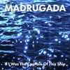 Madrugada - If I Was The Captain Of This Ship
