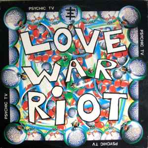 Psychic TV - Love War Riot