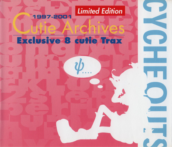 Cycheouts = サイケアウツ – Cutie Archives 1997-2001 (2004, CDr 