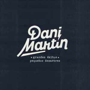Dani Martín - Grandes Éxitos y Pequeños Desastres album cover