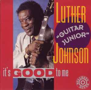 Luther "Guitar Junior" Johnson - It's Good To Me