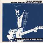 Cover of Too Dumb For New York City, Too Ugly For L.A., 1992, CD
