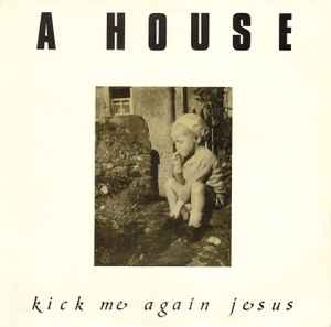 A House - Kick Me Again Jesus