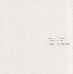 Home, Unspeakable - John Duncan / Bernhard Günter