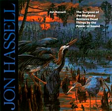 Jon Hassell – The Surgeon Of The Nightsky Restores Dead Things By The Power  Of Sound (1987
