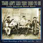 Times Ain't Like They Used To Be: Early American Rural Music. Classic  Recordings Of The 1920's And 30's. Vol. 1 (1997