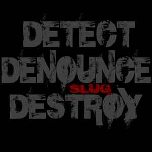 Detect Denounce Destroy - Slug