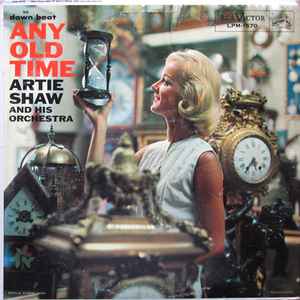 Artie Shaw And His Orchestra - Any Old Time