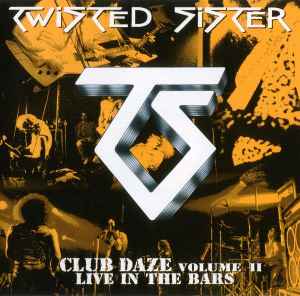 Twisted Sister - Club Daze Volume II - Live In The Bars