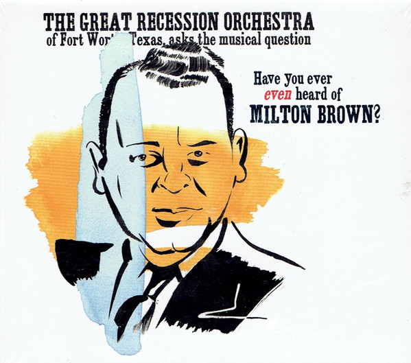 descargar álbum Download The Great Recession Orchestra - Have You Ever Even Heard Of Milton Brown album