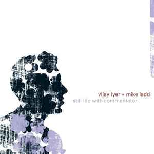 Still Life With Commentator - Vijay Iyer + Mike Ladd