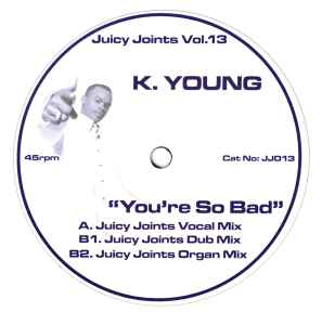 You're So Bad (Juicy Joints Remixes) - K. Young