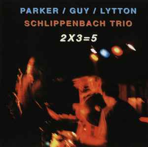 2X3=5 - Parker / Guy / Lytton, Schlippenbach Trio