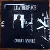Leatherface - Cherry Knowle