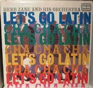 Herb Zane And His Orchestra Let s Go Latin Cha Cha Cha 1960