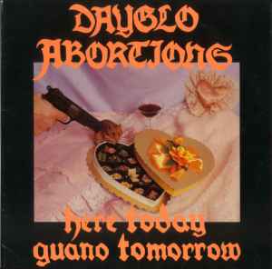 Dayglo Abortions - Here Today Guano Tomorrow