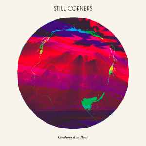 Creatures Of An Hour - Still Corners