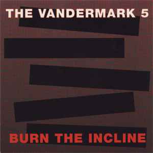 Burn The Incline - The Vandermark 5