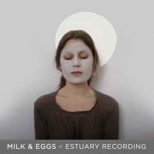 Milk & Eggs - Milk & Eggs at Estuary Recording album cover
