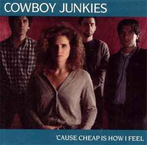 Cowboy Junkies – 'Cause Cheap Is How I Feel (1990, CD) - Discogs