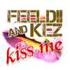 FeelDii And Kez* - Kiss Me