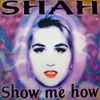 Shah (5) - Show Me How